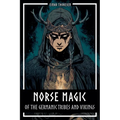 Norse Magic of the Germanic Tribes and Vikings: Germanic mythology explained objectively - Magic in the Germanic-Nordic region - From the Edda to Viki