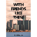 With Friends Like These
