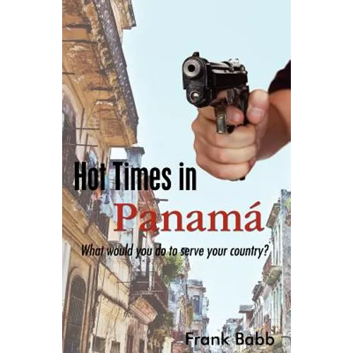 Hot Times in Panama: What would you do to serve your country?