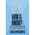 How Do You Know? A Guide to Clear Thinking About Wall Street, Investing, and Life