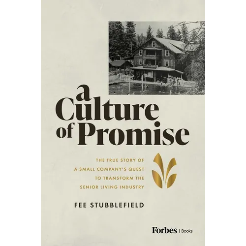 A Culture of Promise: The True Story of a Small Company's Quest to Transform the Senior Living Industry