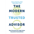 The Modern Trusted Advisor: Best Practices for High Value Executive Consultation