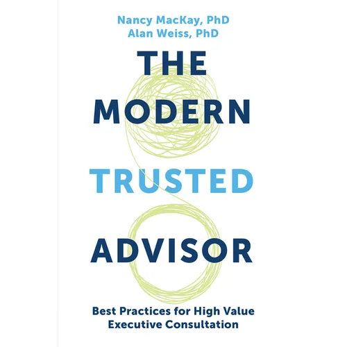 The Modern Trusted Advisor: Best Practices for High Value Executive Consultation