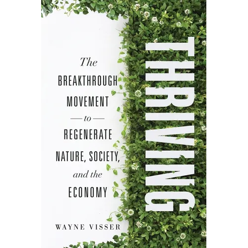 Thriving: The Breakthrough Movement to Regenerate Nature, Society, and the Economy