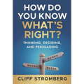 How Do You Know What's Right?: Thinking, Deciding, and Persuading