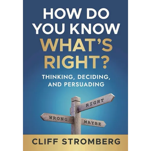 How Do You Know What's Right?: Thinking, Deciding, and Persuading