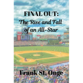 Final Out: The Rise and Fall of an All-Star