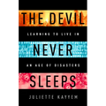 The Devil Never Sleeps: Learning to Live in an Age of Disasters