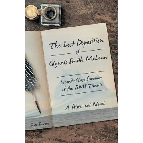 The Lost Deposition of Glynnis Smith McLean, Second-Class Survivor of the RMS Titanic: A Historical Novel