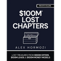 $100m Lost Chapters: Lost Treasures from $100M Offers, $100M Leads, and $100M Money Models