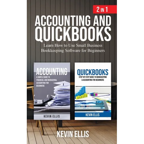 Accounting and QuickBooks - 2 in 1: Learn How to Use Small Business Bookkeeping Software for Beginners