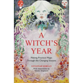 A Witch's Year: Journey Through the Changing Seasons in a Constant Process of Unfolding and Becoming.