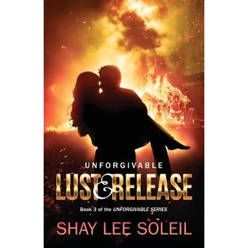 Unforgivable Lust & Release: Book 3 of the Unforgivable Series